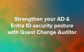 Strengthen Your AD and Entra ID Security Posture with Quest Change Auditor